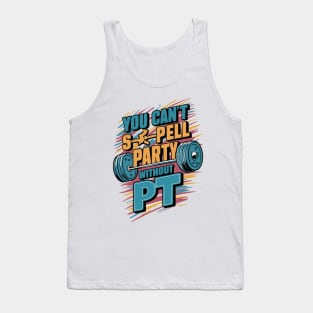 You Can't Spell Party Without PT Tank Top